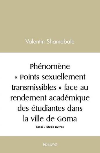 Couverture du livre « Phenomene points sexuellement transmissibles face au rendement academique des etudiantes dans la » de Shamabale Valentin aux éditions Edilivre