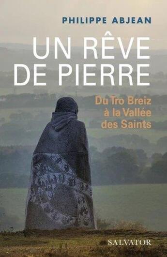 Couverture du livre « Un rêve de pierre ; du Tro Breiz à la Vallée des Saints » de Philippe Abjean aux éditions Salvator