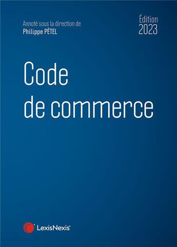 Couverture du livre « Code de commerce (édition 2023) » de Philippe Petel aux éditions Lexisnexis