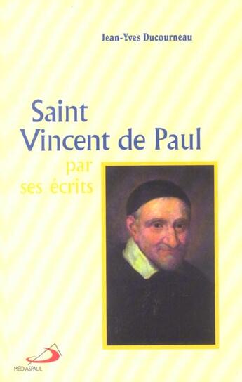 Couverture du livre « Saint vincent de paul par ses ecrits » de Jean-Yves Ducourneau aux éditions Mediaspaul