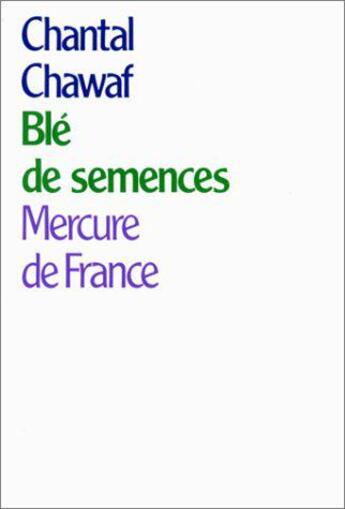 Couverture du livre « Ble de semences » de Chantal Chawaf aux éditions Mercure De France