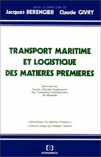 Couverture du livre « TRANSPORT MARITIME ET LOGISTIQUE DES MATIERES PREMIERES » de Berengier/Givry aux éditions Economica