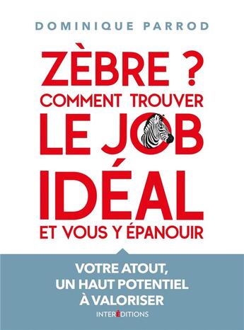 Couverture du livre « Zèbre ? comment trouver le job idéal et vous y épanouir » de Dominique Parrod aux éditions Intereditions