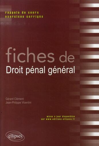 Couverture du livre « Fiches de droit pénal général ; rappels de cours et exercices corrigés » de Clement Vicentini aux éditions Ellipses