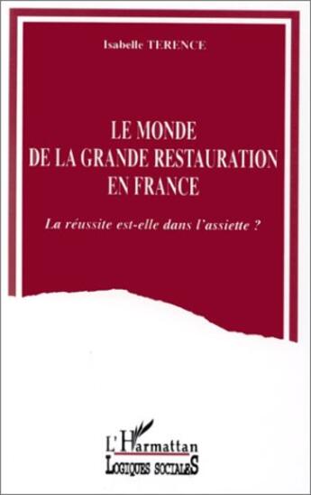 Couverture du livre « La mode de la grande restauration en France ; la réussite est-elle dans l'assiette ? » de Isabelle Terence aux éditions L'harmattan