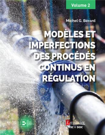 Couverture du livre « Modèles et imperfections des procédés continus en régulation (volume 2) » de Michel G. Bérard aux éditions Tec Et Doc