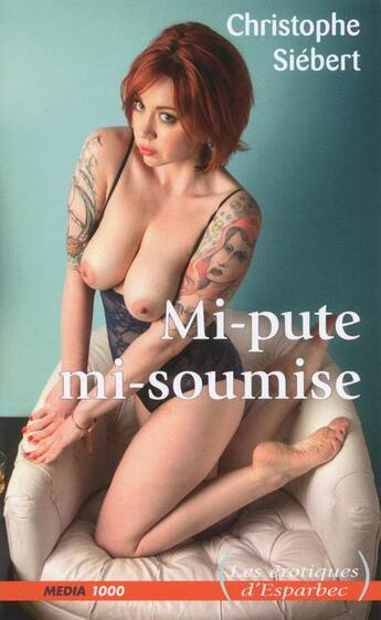 Couverture du livre « Mi-pute, mi-soumise » de Chistophe Siebert aux éditions Media 1000