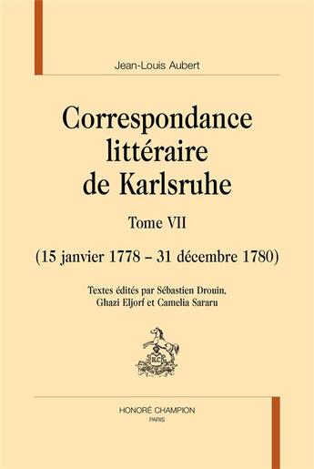 Couverture du livre « Correspondance littéraire de Karlsruhe t.7 : (15 janvier 1778 - 31 décembre 1780) » de Jean-Louis Aubert aux éditions Honore Champion