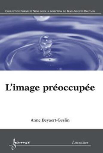 Couverture du livre « L'image préoccupée » de Anne Beyaert-Geslin aux éditions Hermes Science Publications