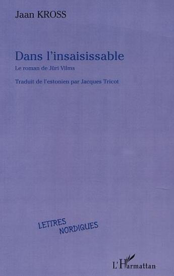 Couverture du livre « Dans l'insaisissable le roman de juri vilms » de Jaan Kross aux éditions L'harmattan