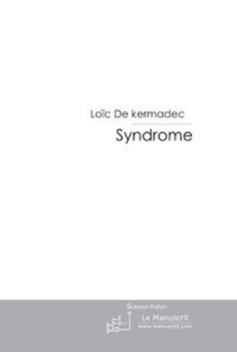 Couverture du livre « Le syndrome » de Loïc De Kermadec aux éditions Le Manuscrit