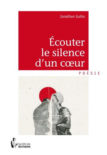 Couverture du livre « Écouter le silence d'un coeur » de Jonathan Guiho aux éditions Societe Des Ecrivains