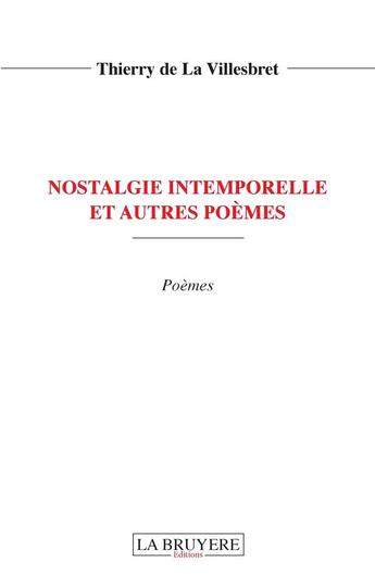 Couverture du livre « Nostalgie intemporelle et autres poèmes » de Thierry De La Villesbret aux éditions La Bruyere