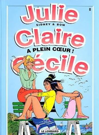 Couverture du livre « Julie, claire, cecile t.8 ; a plein coeur » de Bom/Sidney aux éditions Lombard