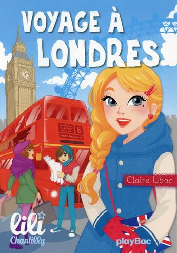 Couverture du livre « Lili Chantilly T.9 ; voyage à Londres » de Ubac Claire et Moernai aux éditions Play Bac