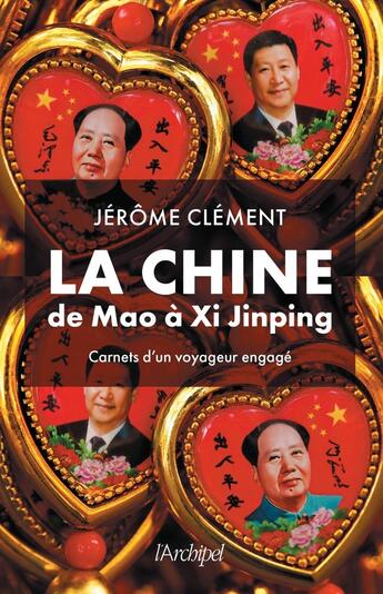 Couverture du livre « La Chine de Mao à Xi Jinping : Carnets d'un voyageur engagé » de Jerome Clement aux éditions Archipel