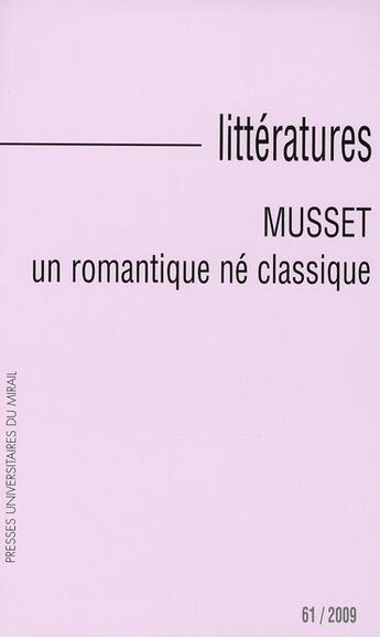 Couverture du livre « Littératures Tome 61 : Musset ; un romantique né classique » de Yves Reboul aux éditions Pu Du Midi