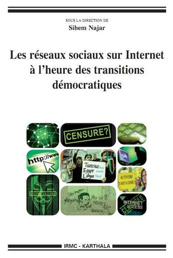 Couverture du livre « Les réseaux sociaux sur Internet à l'heure des transitions démocratiques » de Sihem Najar aux éditions Karthala