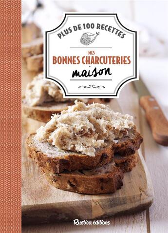 Couverture du livre « Mes bonnes charcuteries maison ; plus de 100 recettes » de  aux éditions Rustica