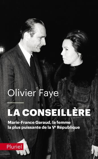 Couverture du livre « La conseillère : Marie-France Garaud, la femme la plus puissante de la Ve République » de Olivier Faye aux éditions Pluriel