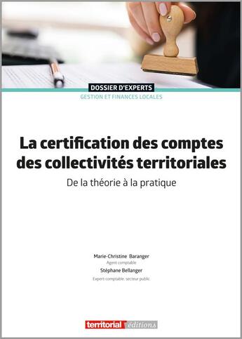 Couverture du livre « La certification des comptes des collectivités territoriales » de Stephane Bellanger et Marie-Christine Baranger aux éditions Territorial