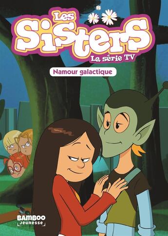 Couverture du livre « Les Sisters ; la série TV Tome 7 : namour galactique » de Christophe Cazenove et William aux éditions Bamboo