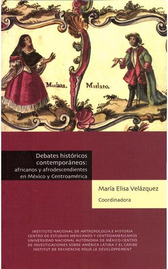 Couverture du livre « Debates históricos contemporáneos: africanos y afrodescendientes en México y Centroamérica » de Elisabeth Cunin aux éditions Centro De Estudios Mexicanos