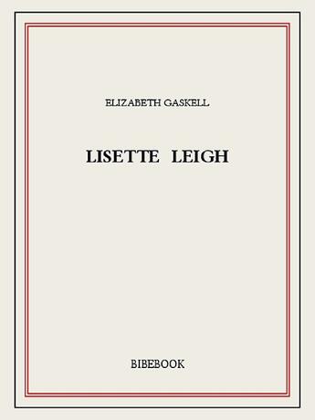 Couverture du livre « Lisette Leigh » de Elizabeth Gaskell aux éditions Bibebook
