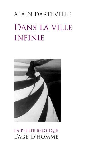 Couverture du livre « Dans la ville infinie » de Alain Dartevelle aux éditions L'age D'homme