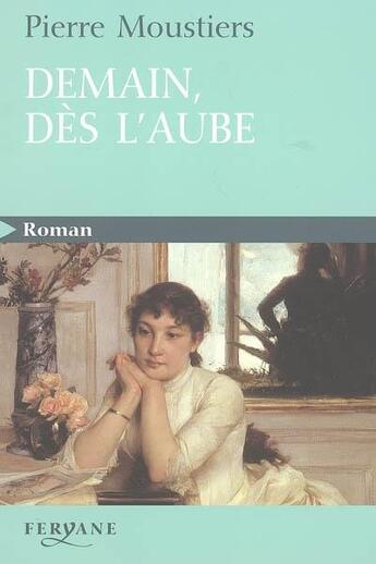 Couverture du livre « Demain, dès l'aube » de Pierre Moustiers aux éditions Feryane