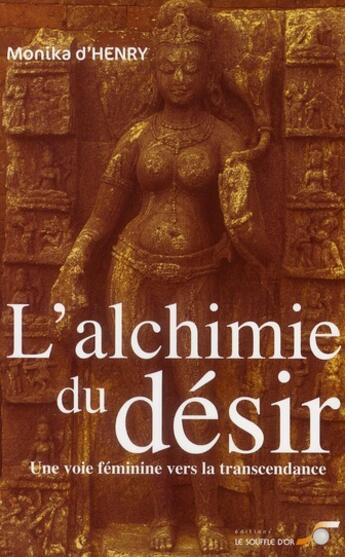 Couverture du livre « L'alchimie du désir ; une voie féminine vers la transcendance » de Monika D' Henry aux éditions Le Souffle D'or