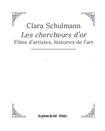 Couverture du livre « Les chercheurs d'or ; films d'artistes, histoires de l'art » de Clara Schulmann aux éditions Les Presses Du Reel