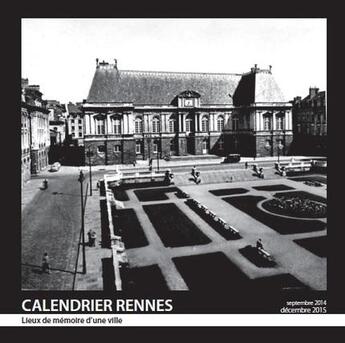 Couverture du livre « Calendrier Rennes 2015 ; lieux de mémoire d'une ville » de Laurent Hor aux éditions D'orbestier