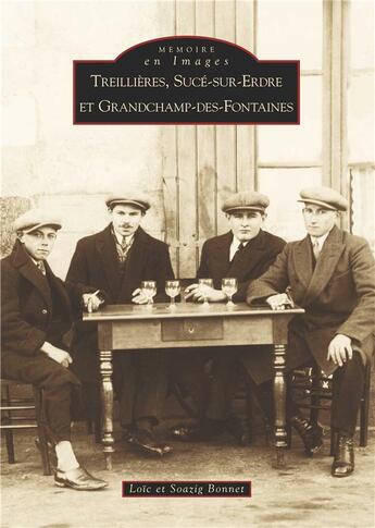 Couverture du livre « Treillères, Sucé-sur-Erdre et Grandchamp-des-Fontaines » de Loic Bonnet et Soazig Bonnet aux éditions Editions Sutton