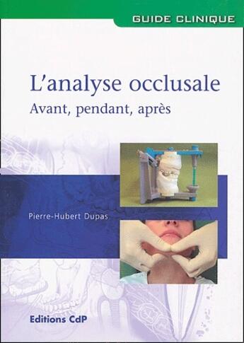 Couverture du livre « L'analyse occlusale ; avant, pendant, après » de Pierre-Hubert Dupas aux éditions Cahiers De Protheses