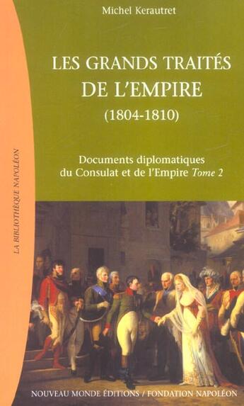 Couverture du livre « Documents diplomatiques du Consulat et de l'Empire t.2 ; les grands traités de l'Empire, 1804-1810 » de Michel Kerautret aux éditions Nouveau Monde