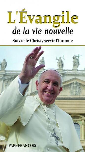 Couverture du livre « L'évangile de la vie nouvelle ; suivre le Christ, servir l'homme » de Pape Francois aux éditions Benedictines