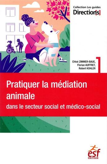 Couverture du livre « Pratiquer la médiation animale dans le secteur social et médico-social » de Chloe Zimmer-Baue et Florian Auffret et Robert Kohler aux éditions Esf Social