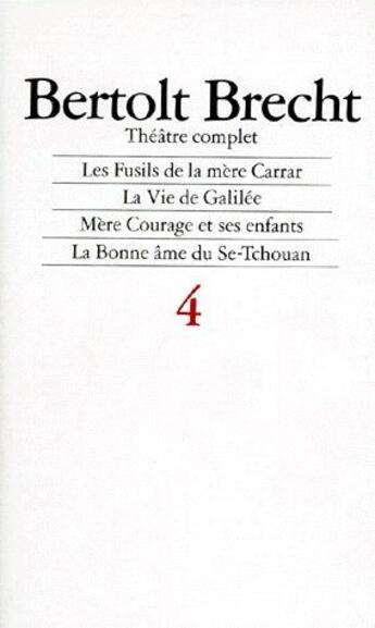 Couverture du livre « Théâtre complet t.4 ; les fusils de la mère Carrar, la vie de Galilée, mère courage et ses enfants, la bonne âme du Se-Tchouan » de Bertolt Brecht aux éditions L'arche