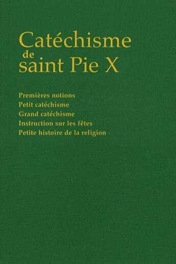 Couverture du livre « Catechisme de saint Pie X ; premières notions, petit catéchisme, grand catéchisme, instruction sur les fêtes, petite histoire de la religion » de  aux éditions Dominique Martin Morin