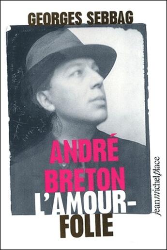 Couverture du livre « André Breton, l'amour folie » de Georges Sebbag aux éditions Nouvelles Editions Place