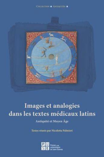 Couverture du livre « Images et analogies dans les textes médicaux latins : Antiquité et Moyen Age » de Nicoletta Palmieri aux éditions Pu De Saint Etienne