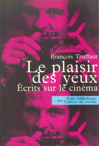 Couverture du livre « Le plaisir des yeux ; écrits sur le cinéma » de François Truffaut aux éditions Cahiers Du Cinema