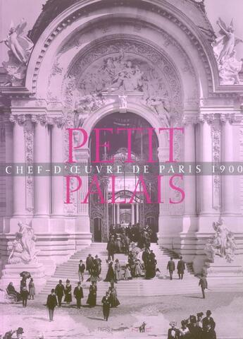 Couverture du livre « Petit palais, chef d'oeuvre de paris 1900 » de  aux éditions Paris-musees