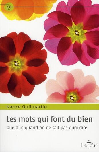 Couverture du livre « Les mots qui font du bien ; que dire quand on ne sait pas quoi dire » de Nance Guilmartin aux éditions Le Jour