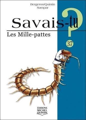 Couverture du livre « Savais-tu ? t.37 ; les mille-pattes » de Alain M. Bergeron aux éditions Michel Quintin