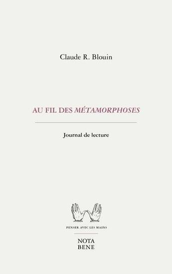 Couverture du livre « Au fil des métamorphoses : journal de lecture » de Claude R. Blouin aux éditions Nota Bene