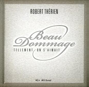 Couverture du livre « Beau dommage ; tellement on s'aimait » de Robert Therien aux éditions Vlb