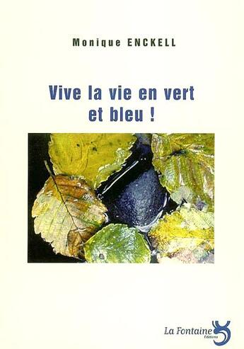 Couverture du livre « Vive la vie en vert et bleu ! » de Monique Enckell aux éditions La Fontaine