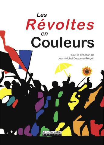 Couverture du livre « Les révoltes en couleurs » de Jean-Michel Dequeker-Fergon et Collectif aux éditions Peregrinateur